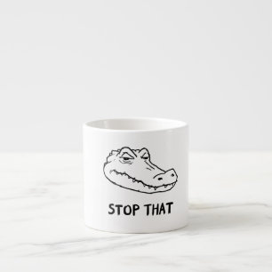 "STOP THAT" Sarcastic Alligator Mug
