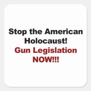 Stop the American Holocaust! Gun Control Now! Square Sticker