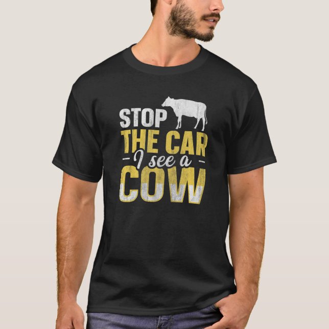 Stop the car I see a cow for a Cow Breeder   T-Shirt (Front)