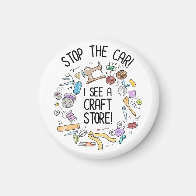 Stop The Car! I See A Craft Store Magnet (Front)