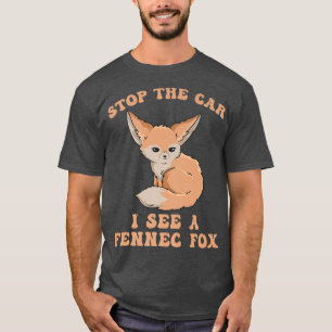 Stop the car I see a fennec fo Quote for a Fennec  T-Shirt