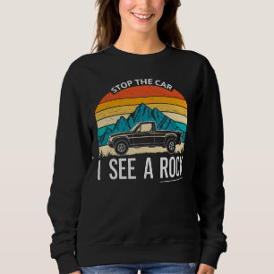 Stop The Car I See A Rock Collector Funny Geologis Sweatshirt
