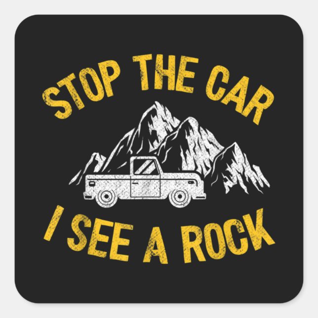 Stop The Car I See A Rock Collector Geology Funny Square Sticker (Front)