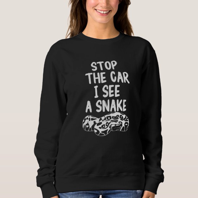 Stop The Car I See A Snake Ball Python Pythons Rep Sweatshirt (Front)