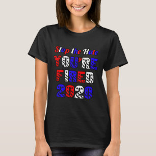 Stop The Hate You're Fired Election Anti Trump  T-Shirt