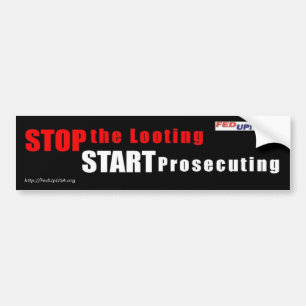 Stop the Looting - Start Prosecuting bumper sticke Sticker