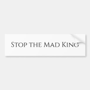 Stop the Mad King  Bumper Sticker