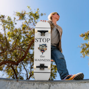 Stop the Madness Skateboard