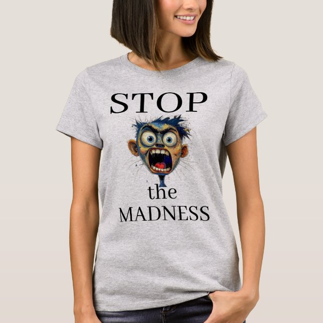 Stop the Madness T-Shirt (Front)