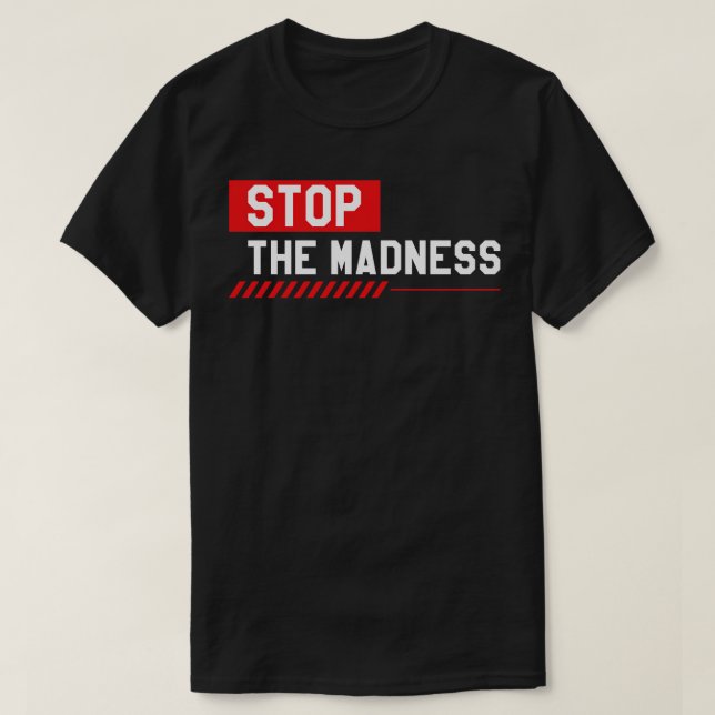 Stop The Madness T-Shirt (Design Front)