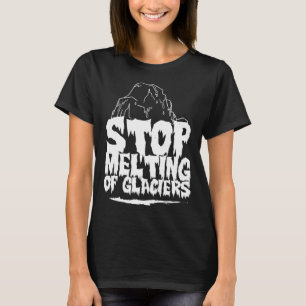 Stop The Melting Of Glaciers Global Warming Glacie T-Shirt