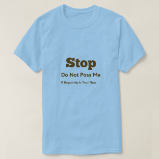 Stop The Negative T shirt