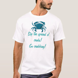 Stop the spread of crabs! Go crabbing T-Shirt