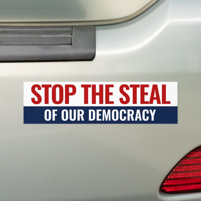 Stop The Steal Of Our Democracy - Anti Trump Bumper Sticker (On Car)