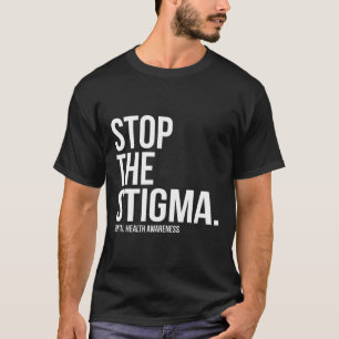 Stop The Stigma Mental Health Awareness 1 T-Shirt