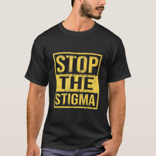 Stop The Stigma Mental Health Awareness 3 T-Shirt