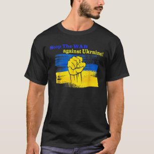Stop The War Against Ukraine! Love Ukraine - Stop T-Shirt