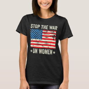Stop The War On Women Her Choice Women's Rights Fe T-Shirt