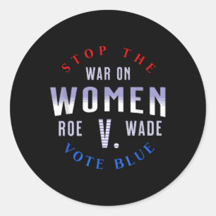 Stop The War On Women Protect Roe V Wade 1973 Pro- Classic Round Sticker