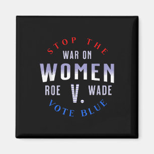 Stop The War On Women Protect Roe V Wade 1973 Pro- Magnet