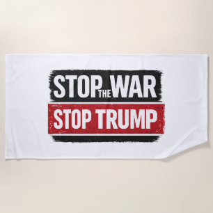 Stop the War Stop Trump Beach Towel