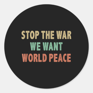 Stop The War - We Want World Peace - Vintage Style Classic Round Sticker