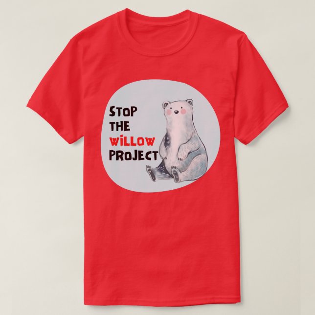 stop the willow project 1 T-Shirt (Design Front)