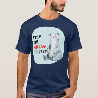 stop the willow project 4 T-Shirt