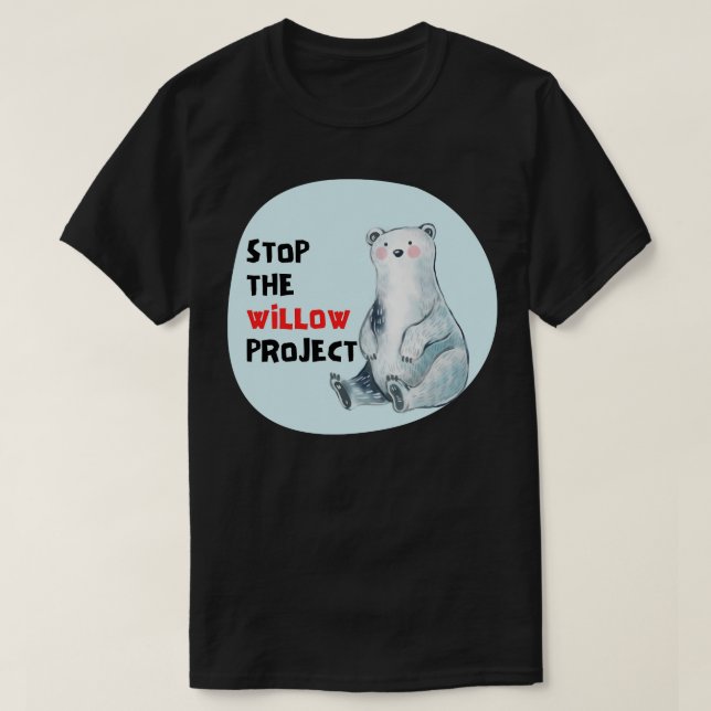 stop the willow project 8 T-Shirt (Design Front)