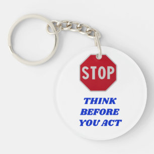 Stop, Think Before You Act  Key Ring