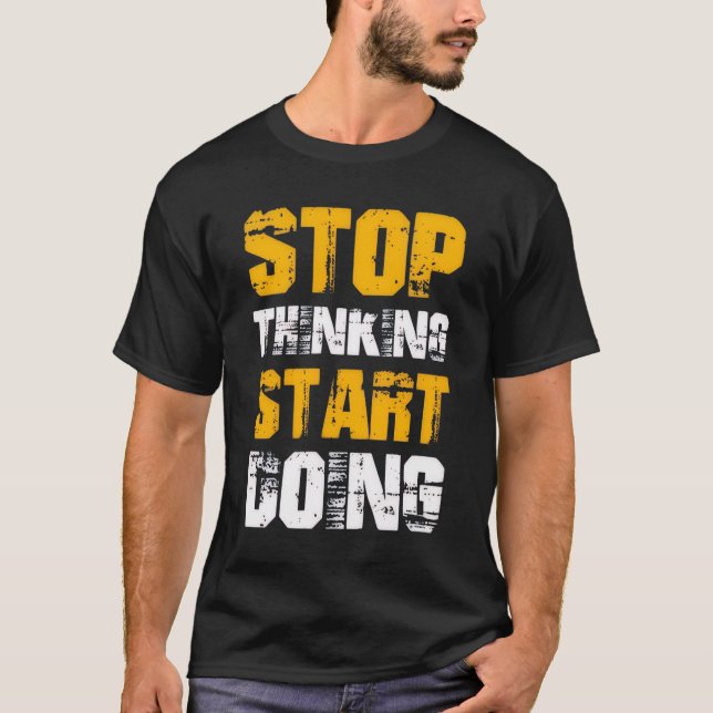 “Stop Thinking Start Doing” Motivational T-Shirt (Front)