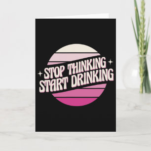 Stop Thinking Start Drinking Party Beer Lovers Dri Card