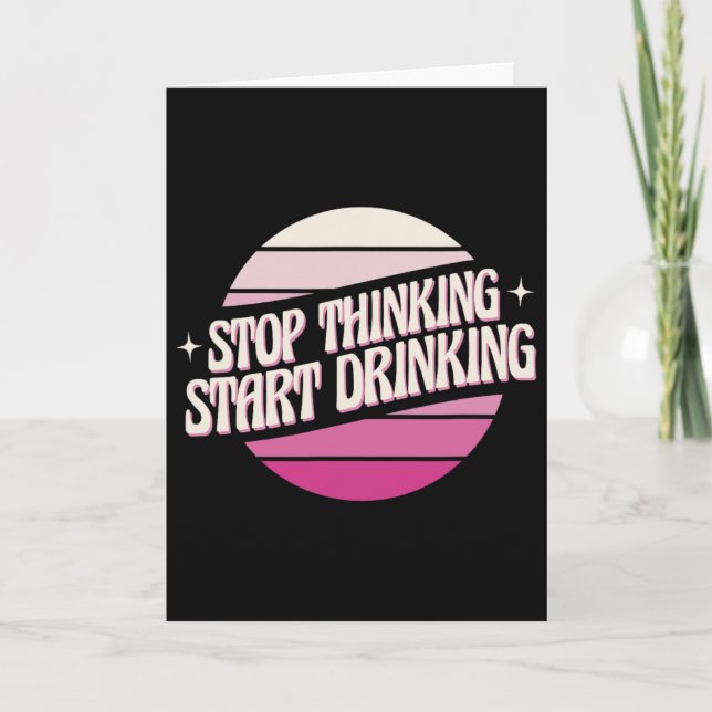 Stop Thinking Start Drinking Party Beer Lovers Dri Card (Front)