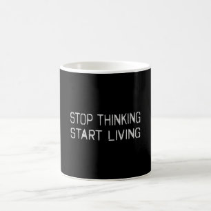 Stop thinking Start living Coffee Mug