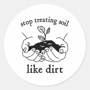 Stop Treating Soil Like Dirt Gift For Scientist Ea Classic Round Sticker