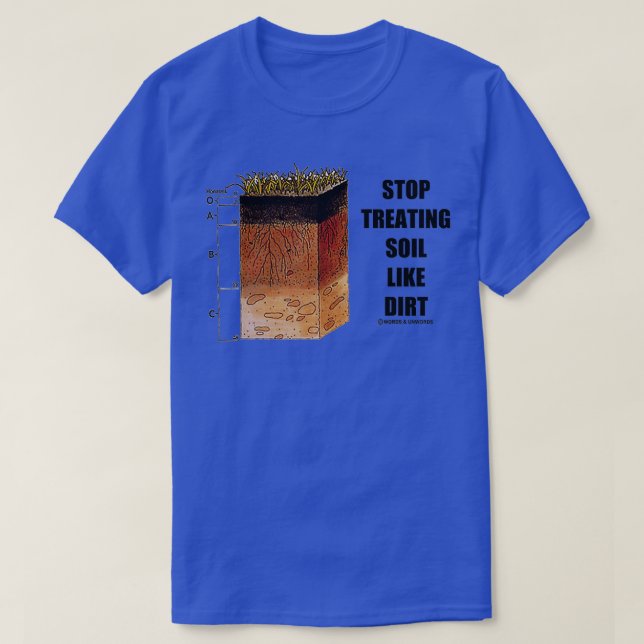 Stop Treating Soil Like Dirt Soil Science Scientis T-Shirt (Design Front)