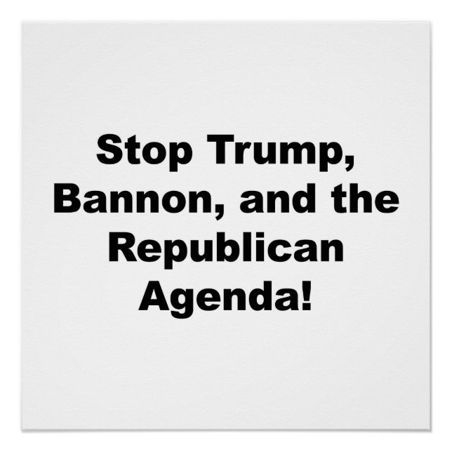 Stop Trump, Bannon, and the Republican Agenda Poster (Front)