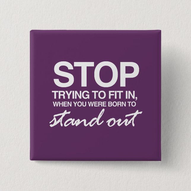 STOP TRYING TO FIT IN 15 CM SQUARE BADGE (Front)