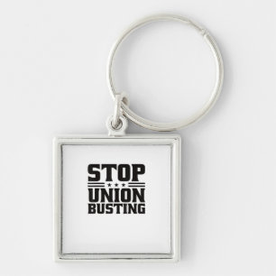 Stop Union Busting Union Strong For Pro Labour Uni Key Ring