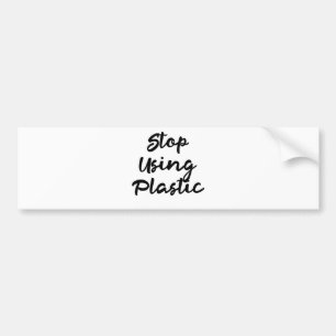 Stop Using Plastic: Be Environmentally Friendly Bumper Sticker