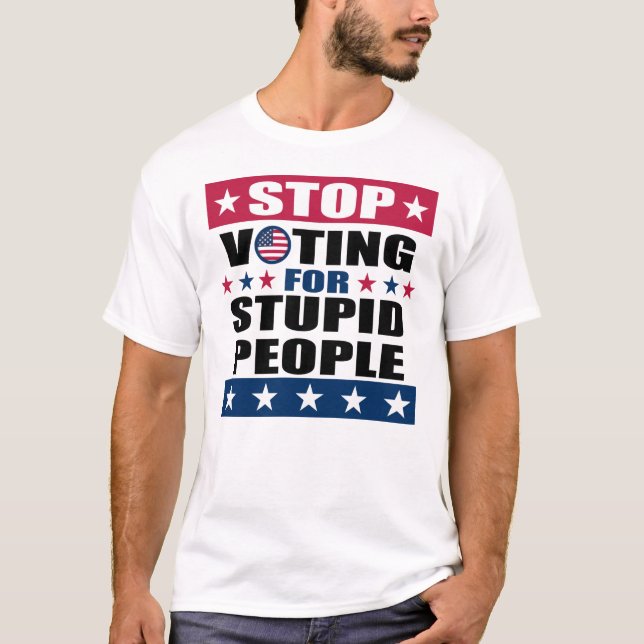 Stop Voting for Stupid People White T-Shirt (Front)