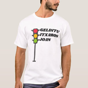 stop, wait, go in Basque - gelditu, itxaron, joan T-Shirt