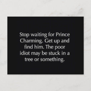 STOP WAITING FOR PRINCE CHARMING FUNNY SAYINGS REL POSTCARD