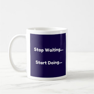 Stop Waiting...Start Doing - Mug-A-Tude Coffee Mug