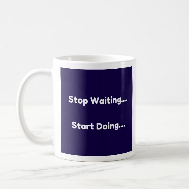 Stop Waiting...Start Doing - Mug-A-Tude Coffee Mug (Left)