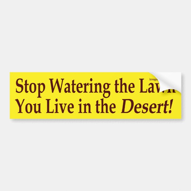 Stop Watering the Lawn (bumper sticker) Bumper Sticker (Front)