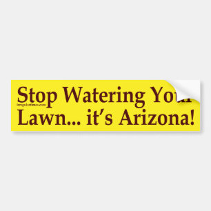 Stop Watering Your Lawn (Arizona bumper sticker) Bumper Sticker