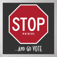 STOP Whining And Go VOTE Poster