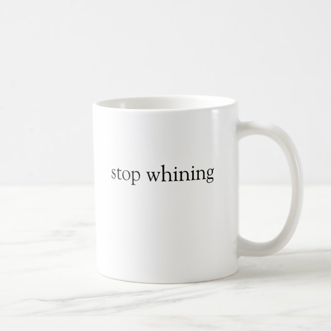 stop whining coffee mug (Right)