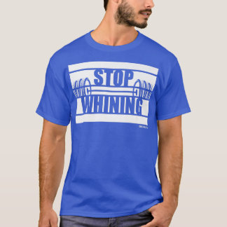 Stop Whining Fitness Sayings Gym Motivation Traini T-Shirt